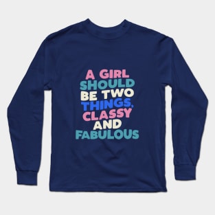 A Girl Should Be Two Things Classy and Fabulous in Black White Pink Peach Green and Blue Long Sleeve T-Shirt